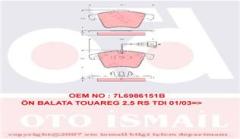 ÖN BALATA TOUAREG 2.5RS TDI 03-10 3.0TDİ 3.6FSİ 05-10 4.2 FSİ 02-10 5.0TDİ 6.0 W12 04-10