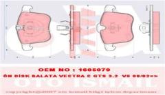 ÖN BALATA VECTRA C GTS 08/02 05 SIGNUM 03 05 SAAB 9.3 03 07 11 CADILLAC BLS 06